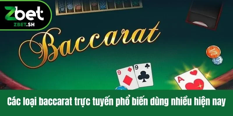 Các loại baccarat trực tuyến phổ biến dùng nhiều hiện nay