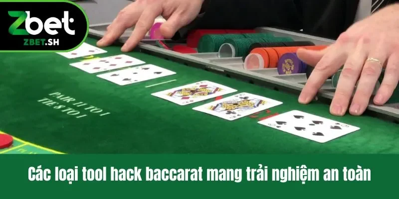 Các loại tool hack baccarat mang trải nghiệm an toàn
