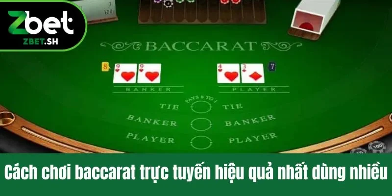 Cách chơi baccarat trực tuyến hiệu quả nhất dùng nhiều