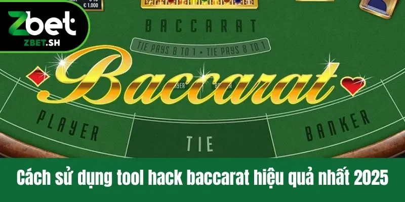 Cách sử dụng tool hack baccarat hiệu quả nhất 2025