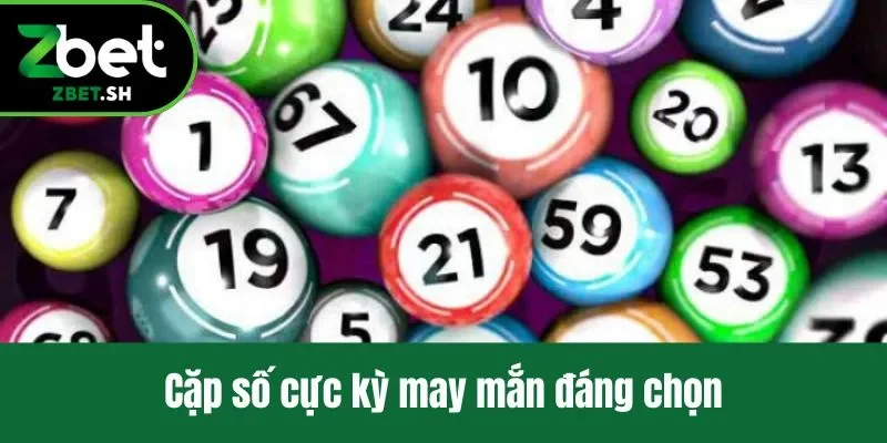 Cặp số cực kỳ may mắn đáng chọn