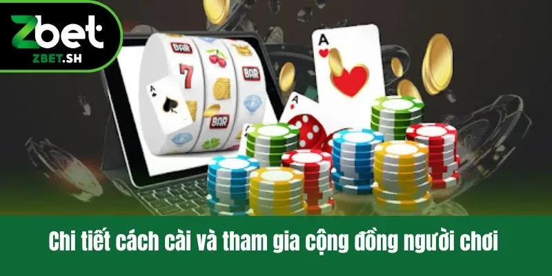 Chi tiết cách cài và tham gia cộng đồng người chơi