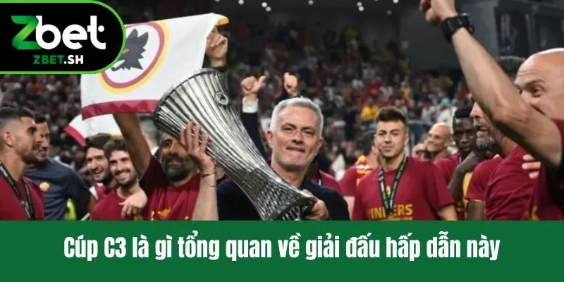 Cúp C3 là gì tổng quan về giải đấu hấp dẫn này