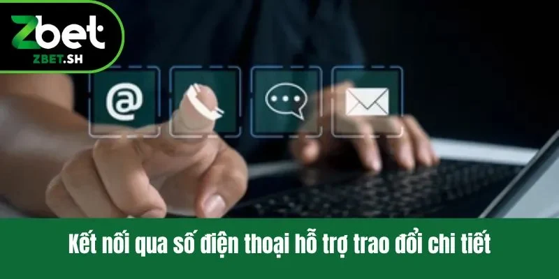 Kết nối qua số điện thoại hỗ trợ trao đổi chi tiết