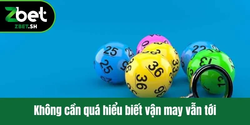 Không cần quá hiểu biết vận may vẫn tới