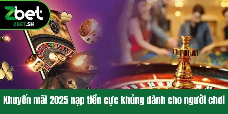 Khuyến mãi 2025 nạp tiền cực khủng dành cho người chơi