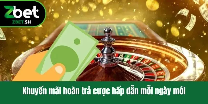 Khuyến mãi hoàn trả cược hấp dẫn mỗi ngày mới