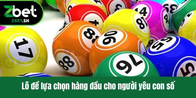 Lô đề lựa chọn hàng đầu cho người yêu con số