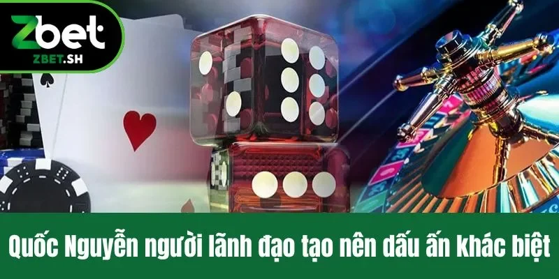 Quốc Nguyễn người lãnh đạo tạo nên dấu ấn khác biệt
