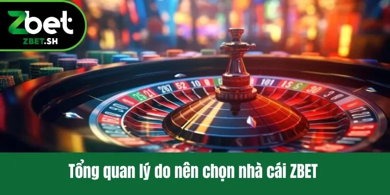 Tổng quan lý do nên chọn nhà cái ZBET
