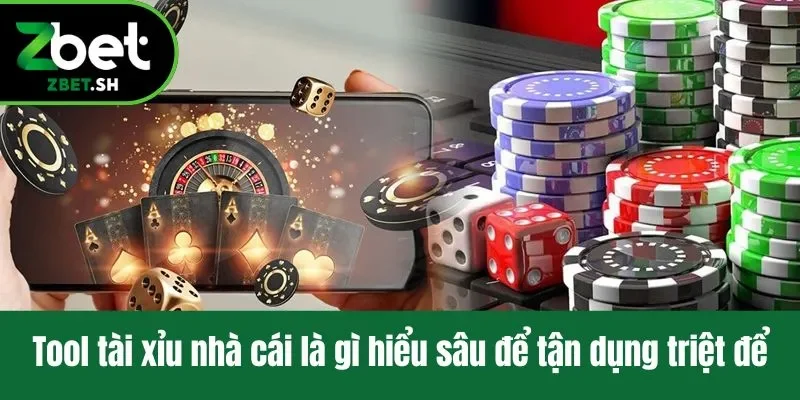 Tool tài xỉu nhà cái là gì hiểu sâu để tận dụng triệt để
