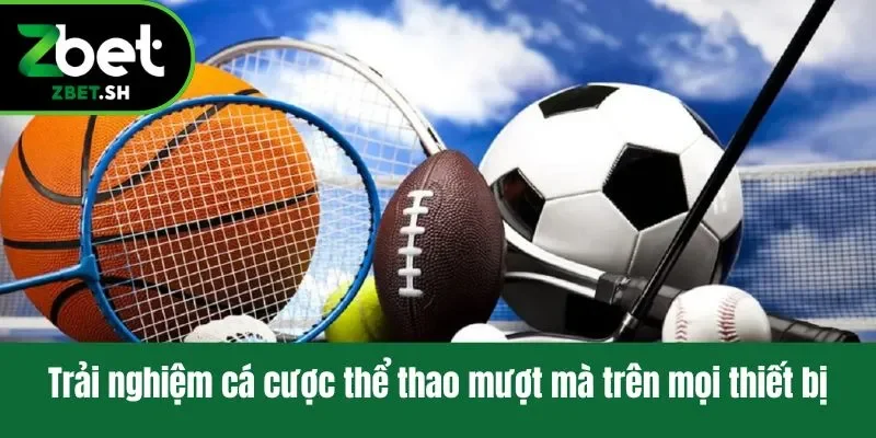 Trải nghiệm cá cược thể thao liền mạch trên mọi thiết bị cảm ứng